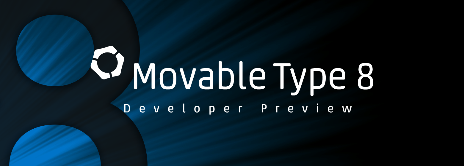 「Movable Type 8」のデベロッパープレビューを公開